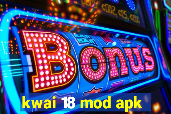 kwai 18 mod apk